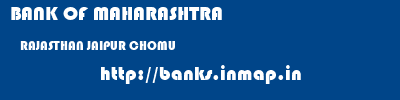 BANK OF MAHARASHTRA  RAJASTHAN JAIPUR CHOMU   banks information 
